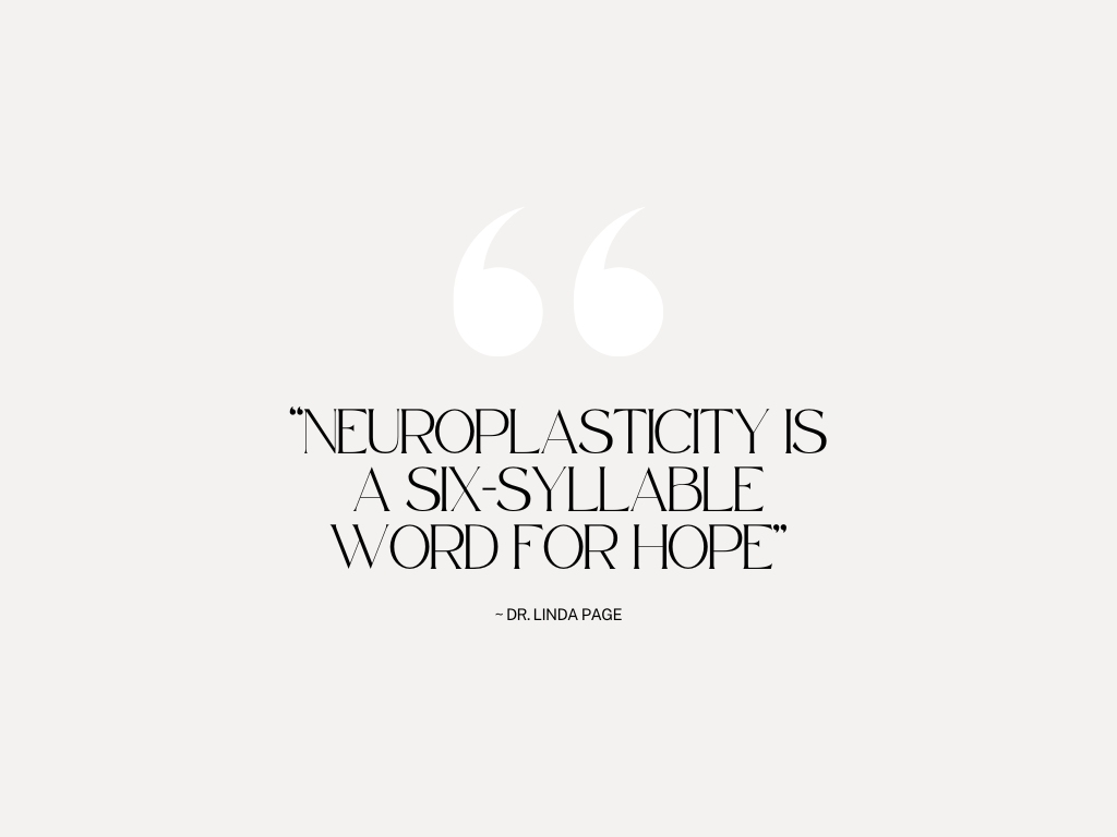 "Neuroplasticity is a six-syllable word for hope"